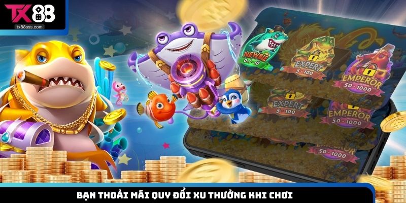 Bạn thoải mái quy đổi xu thưởng khi chơi