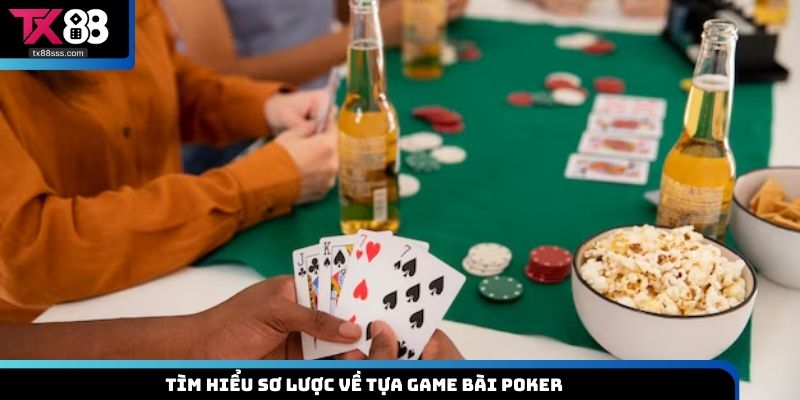 Tìm hiểu sơ lược về tựa game bài Poker