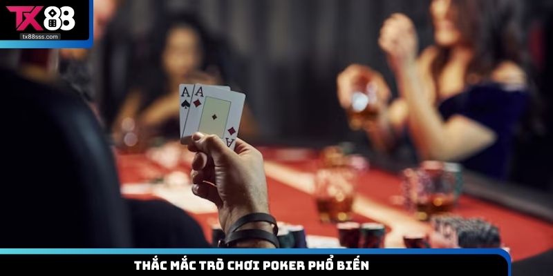 Thắc mắc trò chơi Poker phổ biến